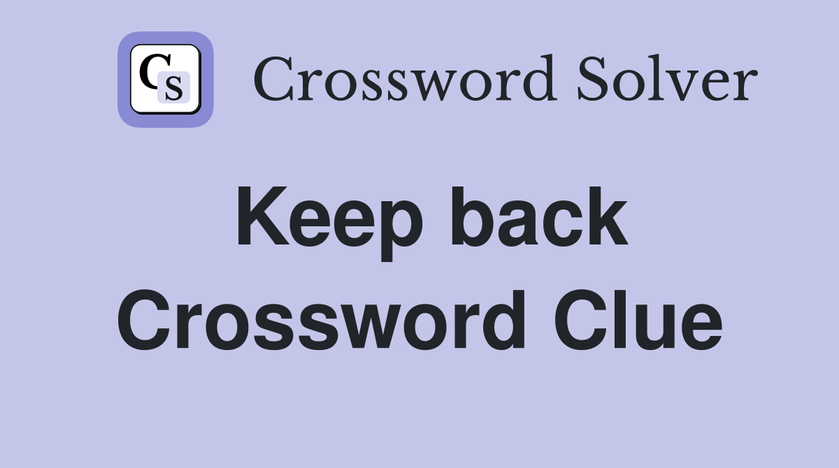 Keep back Crossword Clue Answers Crossword Solver